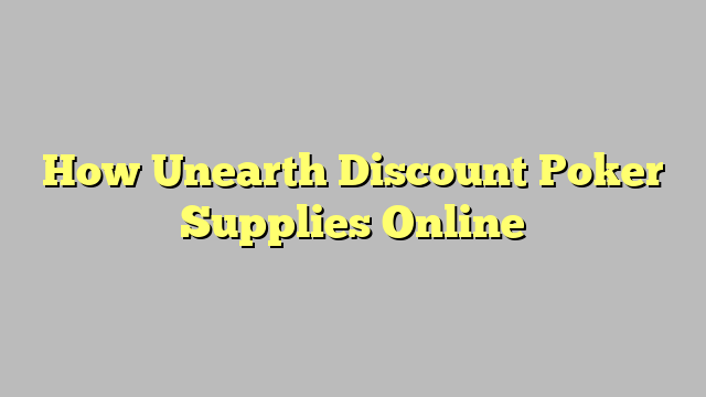 How Unearth Discount Poker Supplies Online