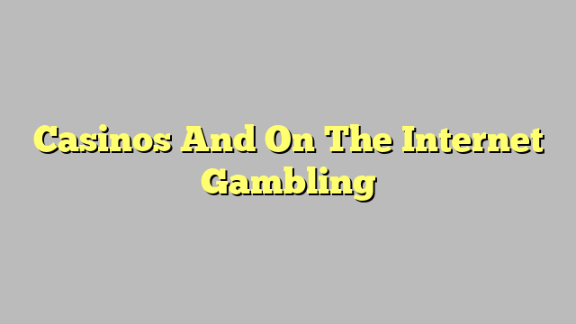 Casinos And On The Internet Gambling