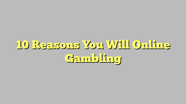 10 Reasons You Will Online Gambling