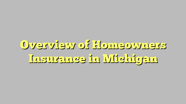 Overview of Homeowners Insurance in Michigan